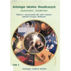 Antologia tekstów filozoficznych. T. 3, Pozytywizm, modernizm